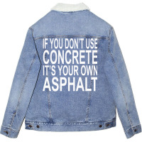 If You Dont Use Concrete Its Your Own Asphalt Funn Unisex Sherpa-lined Denim Jacket | Artistshot