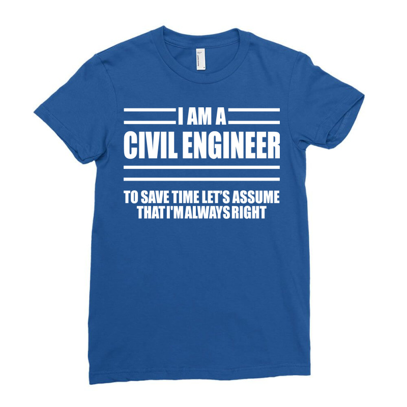 Im A Civil Engineer To Save Time Lets Just Assume Ladies Fitted T-Shirt by tejecirvllq | Artistshot