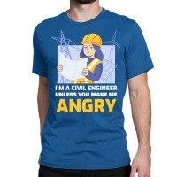 Im A Civil Engineer Unless You Make Me Angry Trave Classic T-shirt | Artistshot