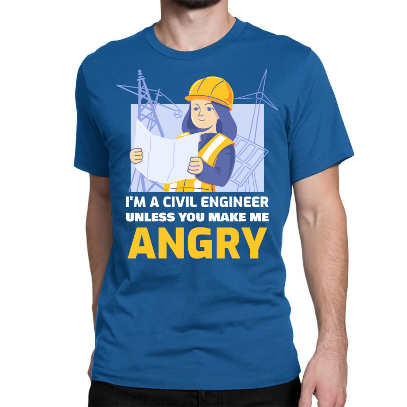 Im A Civil Engineer Unless You Make Me Angry Trave Classic T-shirt by volnybareenb | Artistshot