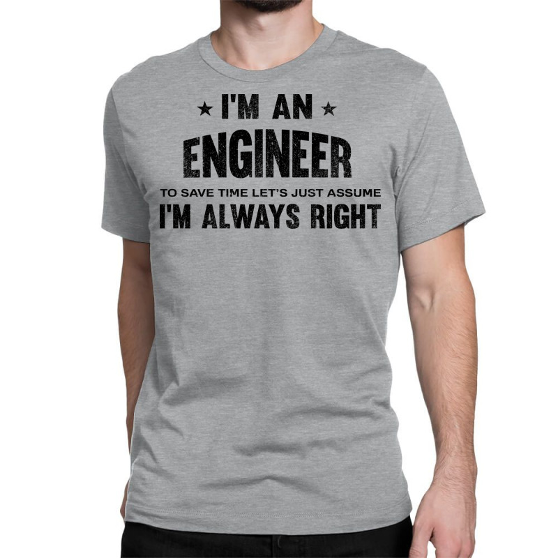 Im An Engineer Im Always Right Vintage Classic T-shirt | Artistshot