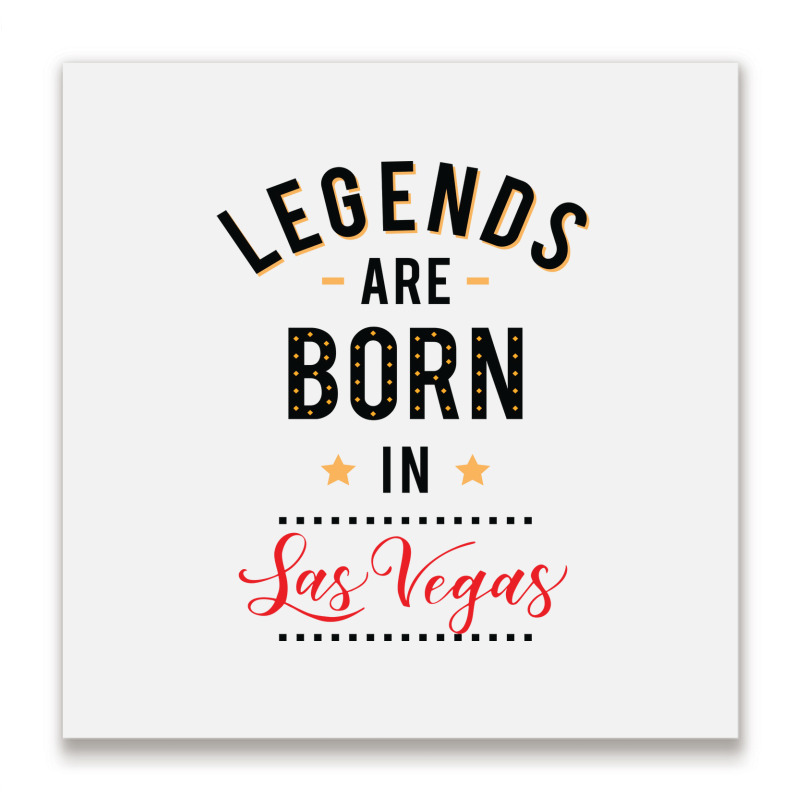 Legends Are Born In Las Vegas Tumblr Metal Print Square | Artistshot