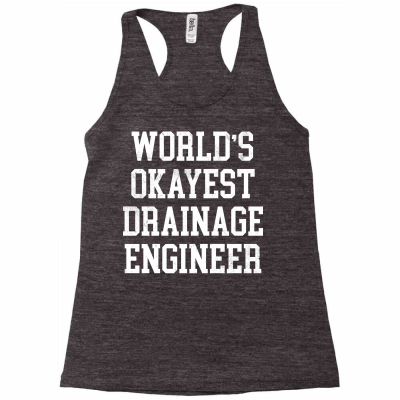 Drainage Engineer Worlds Okayest Design Racerback Tank by kuwukmauser8 | Artistshot