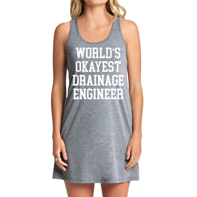 Drainage Engineer Worlds Okayest Design Tank Dress by kuwukmauser8 | Artistshot