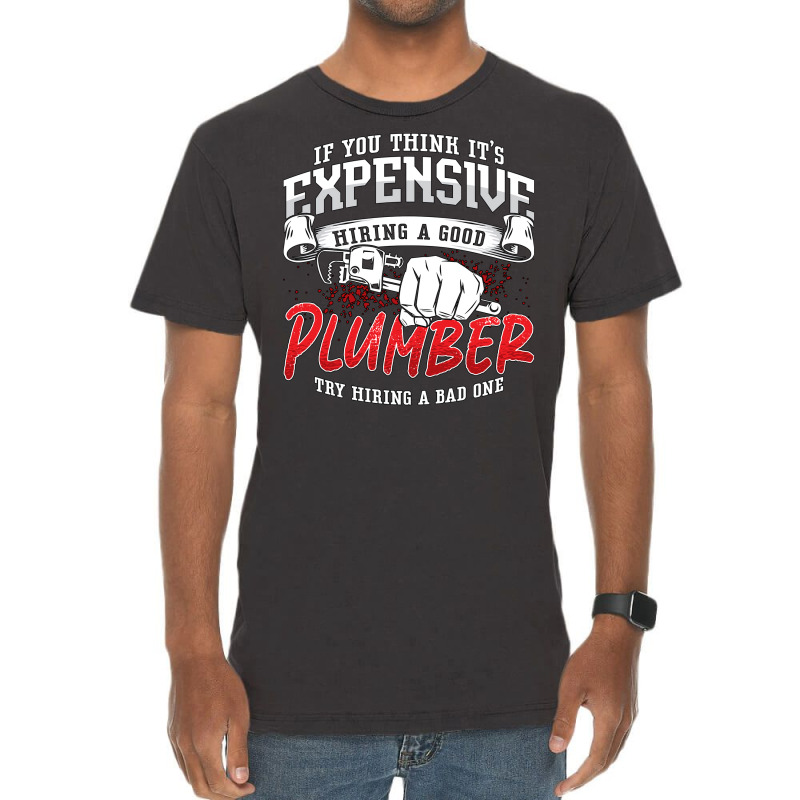 Plumber If You Think Its Expensive Plumbing Pipe H Vintage T-shirt | Artistshot