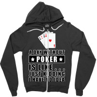 A Day Without Poker Is Like Just Kidding I Have No Zipper Hoodie | Artistshot