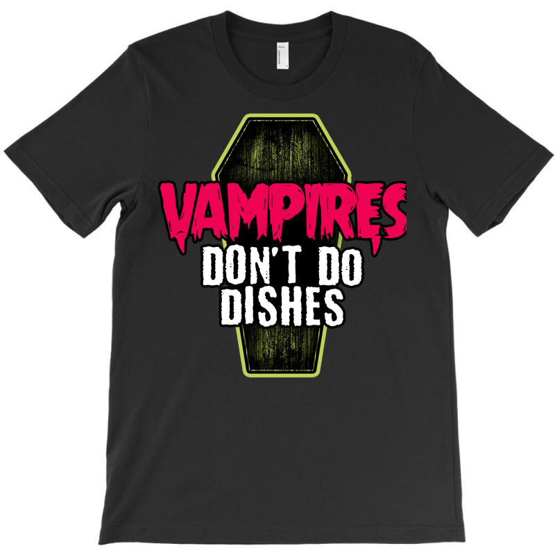 Vampires Don't Do Dishes T-shirt | Artistshot