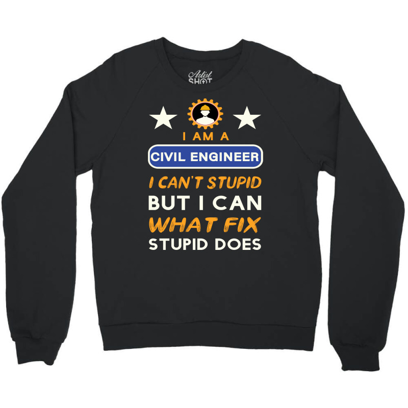 I Am A Civil Engineer I Cant Stupid Green Crewneck Sweatshirt by kuwukmauser8 | Artistshot