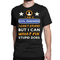 I Am A Civil Engineer I Cant Stupid Green Classic T-shirt | Artistshot