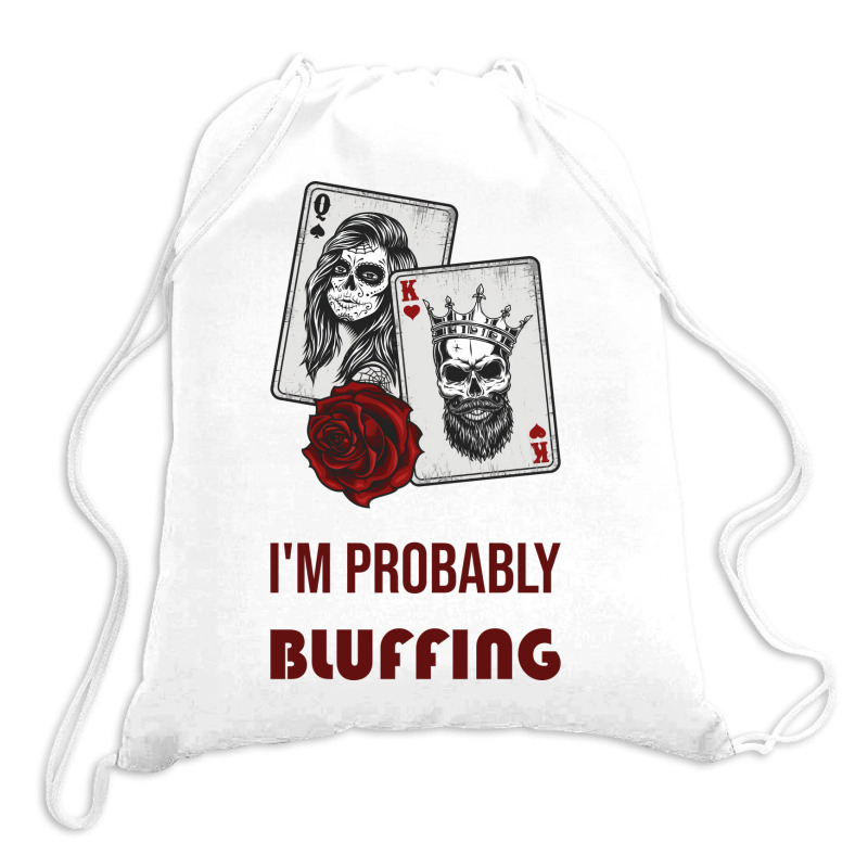 Im Probably Bluffing Humor Drawstring Bags | Artistshot