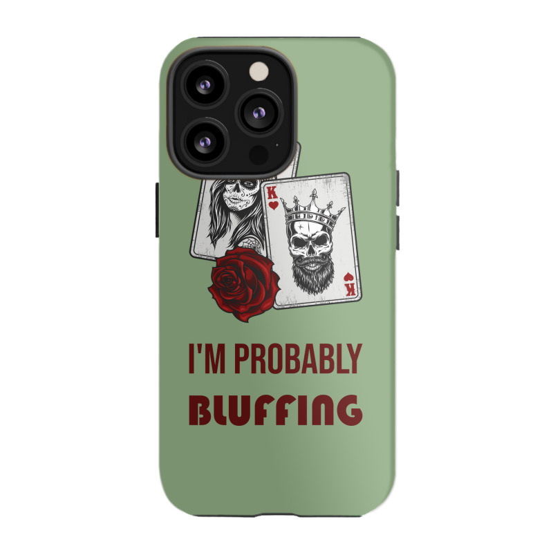 Im Probably Bluffing Humor Iphone 13 Pro Case | Artistshot