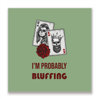 Im Probably Bluffing Humor Metal Print Square | Artistshot