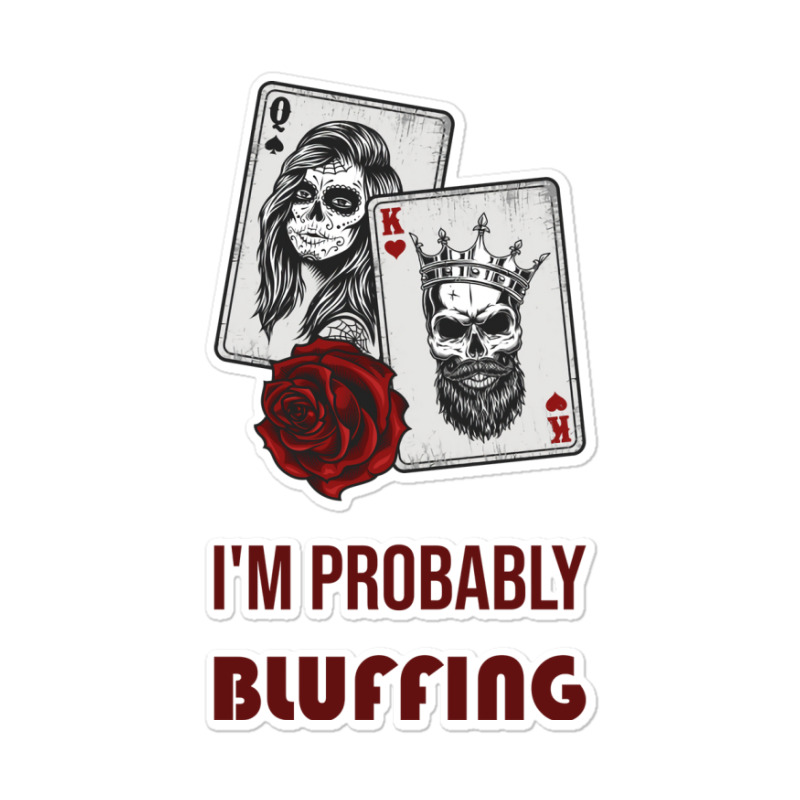 Im Probably Bluffing Humor Sticker | Artistshot