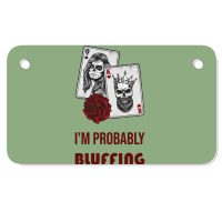 Im Probably Bluffing Humor Motorcycle License Plate | Artistshot