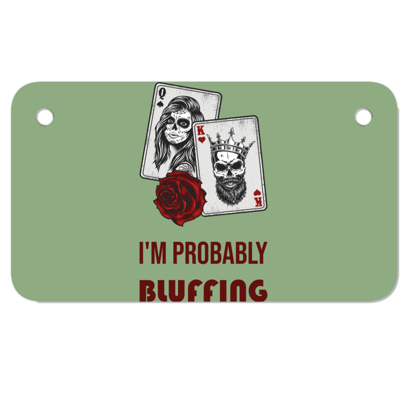 Im Probably Bluffing Humor Motorcycle License Plate | Artistshot