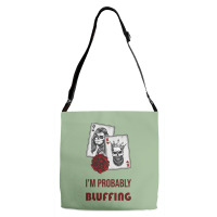 Im Probably Bluffing Humor Adjustable Strap Totes | Artistshot