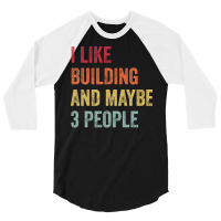 I Like Building Maybe 3 People Building Lovers Gif 3/4 Sleeve Shirt | Artistshot