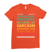 Im A Mechanical Engineer My Level Of Sarcasm Depen Ladies Fitted T-shirt | Artistshot