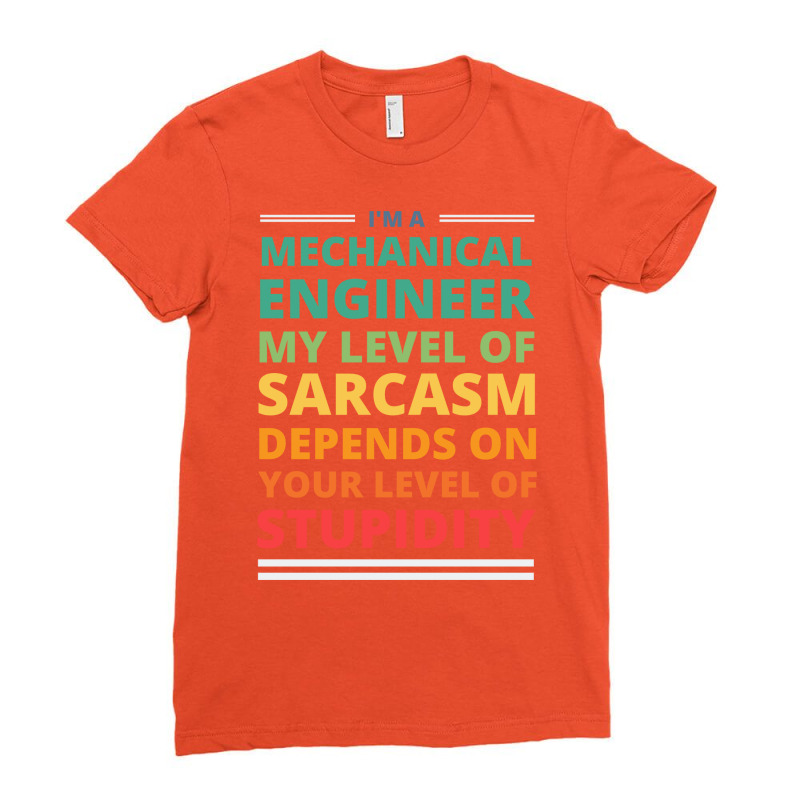 Im A Mechanical Engineer My Level Of Sarcasm Depen Ladies Fitted T-Shirt by xabatsimonse | Artistshot