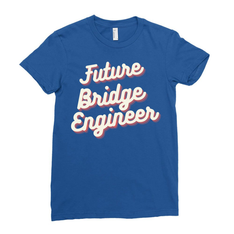 Future Bridge Engineer Love Ladies Fitted T-Shirt by umutoyasrat6 | Artistshot