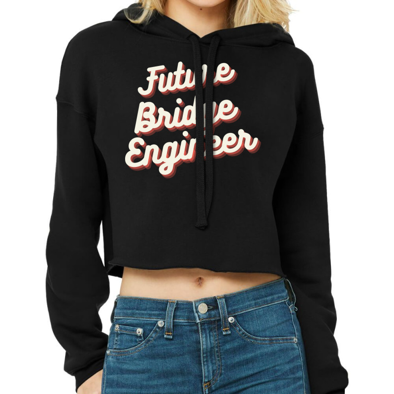 Future Bridge Engineer Love Cropped Hoodie by umutoyasrat6 | Artistshot