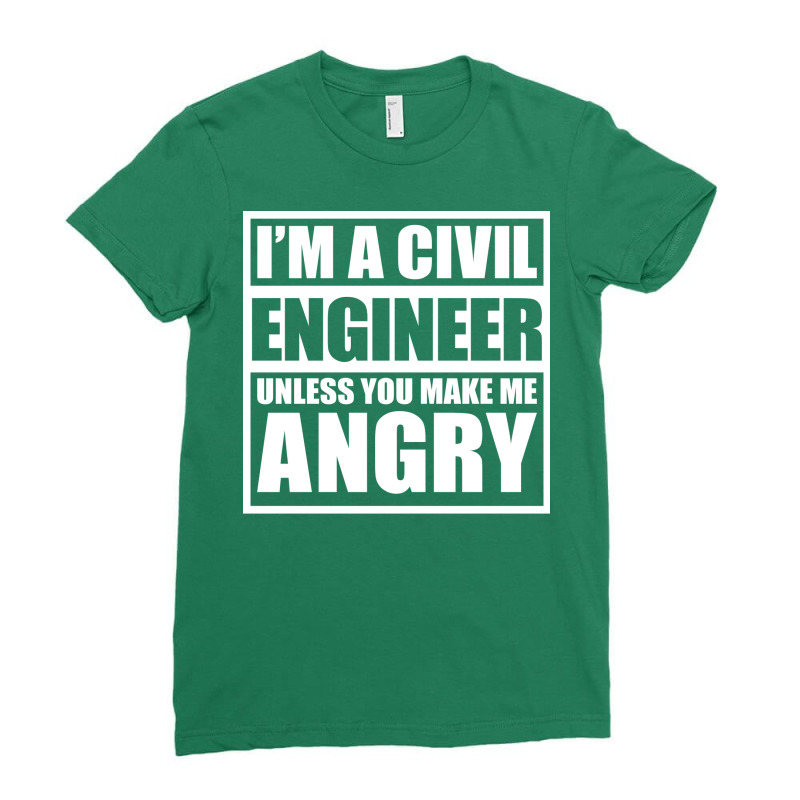 Im A Civil Engineer Unless You Make Me Angry Funny Ladies Fitted T-Shirt by umutoyasrat6 | Artistshot