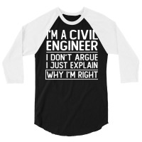 Im A Civil Engineer I Dont Argue I Just Explain Wh 3/4 Sleeve Shirt | Artistshot