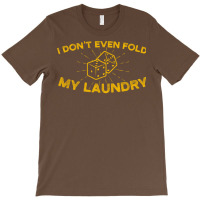 I Dont Even Fold My Laundry Green T-shirt | Artistshot