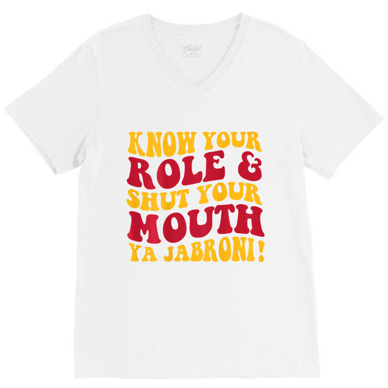 Know Your Role And Shut Your Mouth Ya Jabroni T Sh V-Neck Tee by karmaian | Artistshot