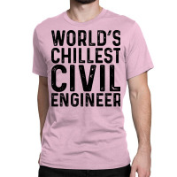 Worlds Chillest Civil Engineer Tumblr Classic T-shirt | Artistshot