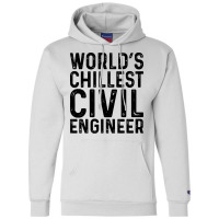 Worlds Chillest Civil Engineer Tumblr Champion Hoodie | Artistshot