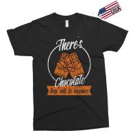 Theres Chocolate There Will Be Happiness Quote Exclusive T-shirt | Artistshot