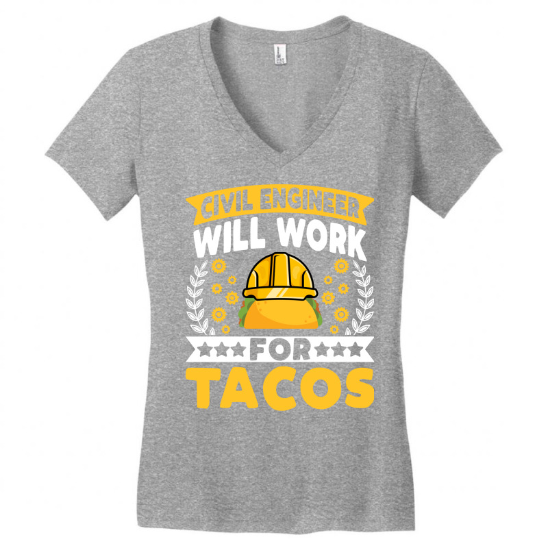 Tacos Lover Engineer Civil Engineer Will Work For Women's V-Neck T-Shirt by maneulmieyrac | Artistshot