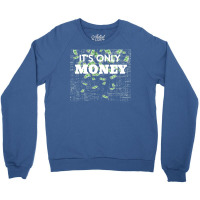 Its Only Money Quote Crewneck Sweatshirt | Artistshot