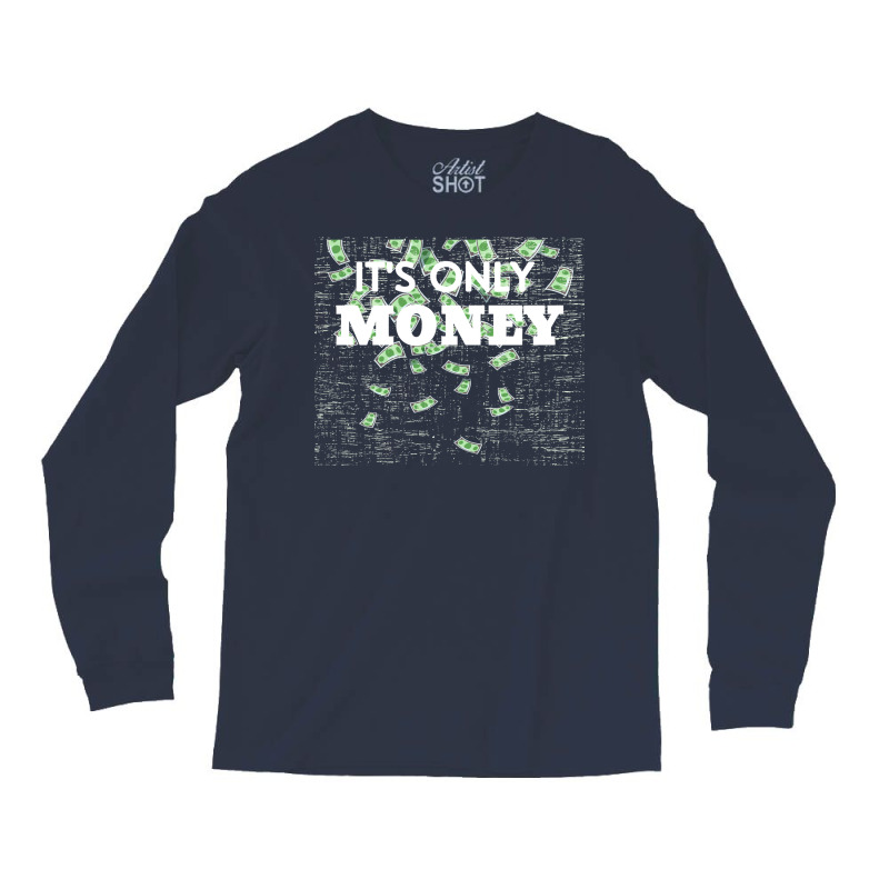 Its Only Money Quote Long Sleeve Shirts | Artistshot