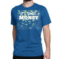 Its Only Money Quote Classic T-shirt | Artistshot