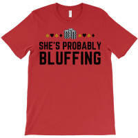 Shes Probably Bluffing Funny Gambler Poker Casino T-shirt | Artistshot