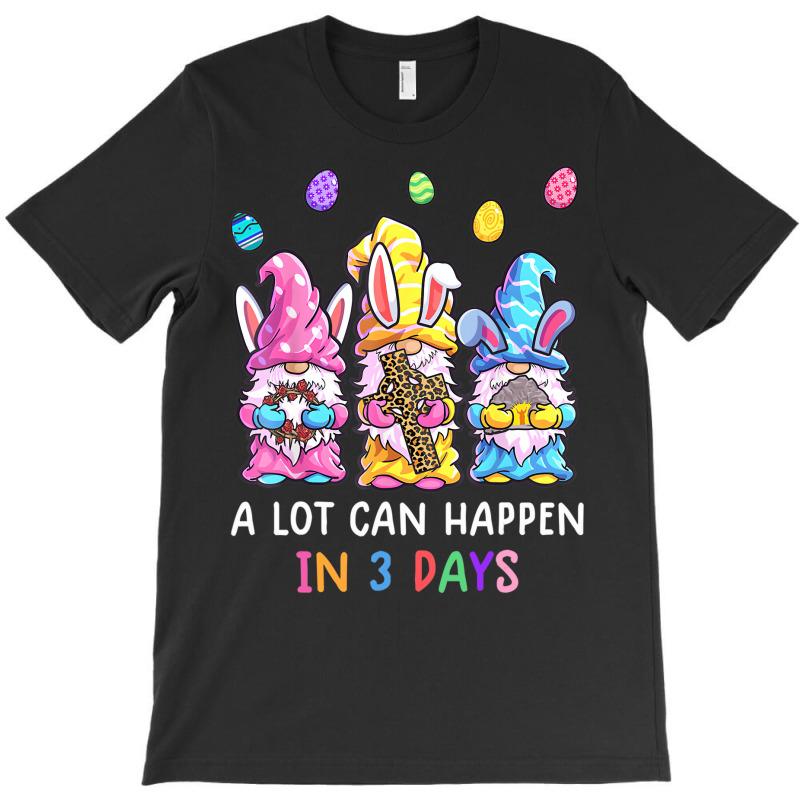 Gnome Easter Christian A Lot Can Happen In 3 Days T-shirt | Artistshot