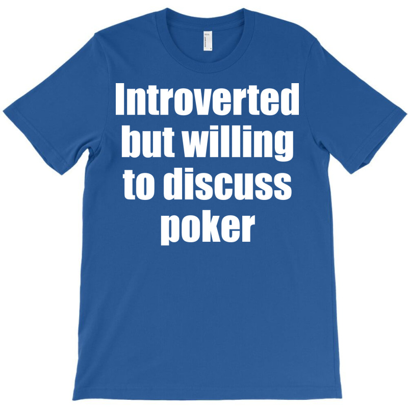 Introverted But Willing To Discuss Poker Funny T-shirt | Artistshot