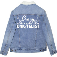 Crazy Unicyclist Joke Unicycling Love Unisex Sherpa-lined Denim Jacket | Artistshot