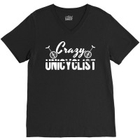 Crazy Unicyclist Joke Unicycling Love V-neck Tee | Artistshot