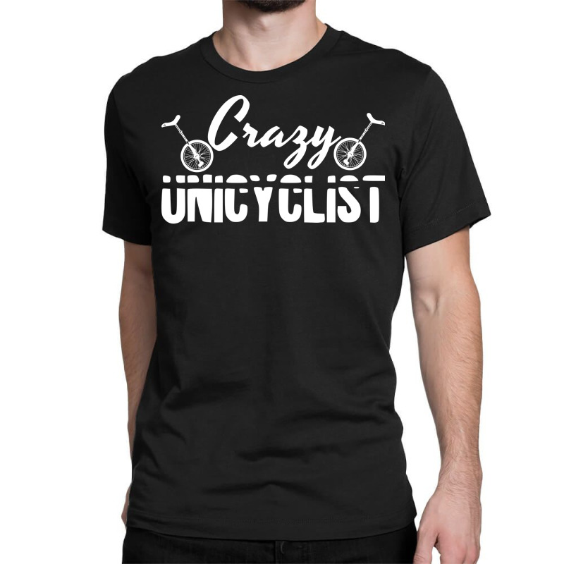 Crazy Unicyclist Joke Unicycling Love Classic T-shirt | Artistshot