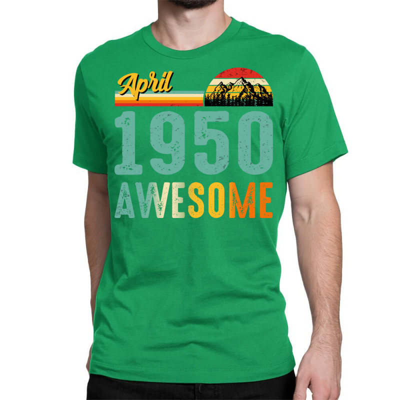 April 1950 Birthday Gift  Vintage April 1950 Aweso Classic T-shirt by dherarguberax | Artistshot