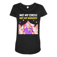 Not My Circus Not My Monkeys Gift 1 Maternity Scoop Neck T-shirt | Artistshot