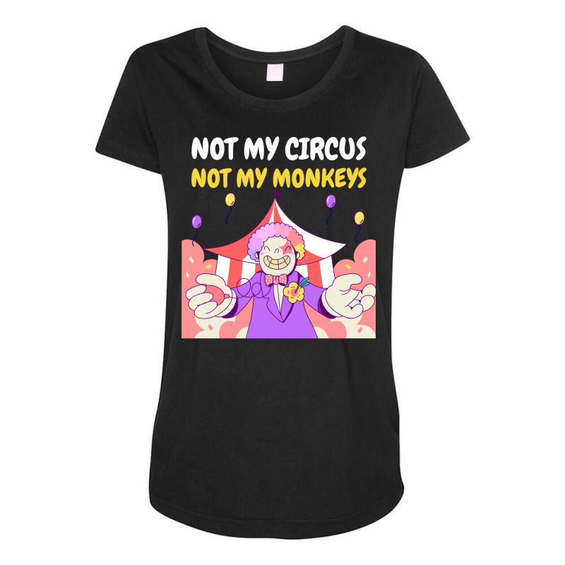 Not My Circus Not My Monkeys Gift 1 Maternity Scoop Neck T-shirt by ulfvinoronost | Artistshot