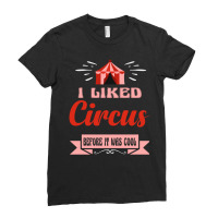 I Liked Circus Before It Was Cool Gift Idea For Me Ladies Fitted T-shirt | Artistshot