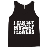 I Can Buy Myself Flowers T Shirt Tank Top | Artistshot