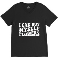 I Can Buy Myself Flowers T Shirt V-neck Tee | Artistshot