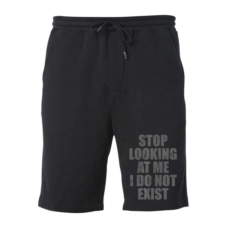 Stop Looking At Me I Do Not Exist T Shirt Fleece Short by likensjaymie | Artistshot