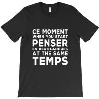 Bilingual Humor Saying Ce Moment When You Start1 T-shirt | Artistshot